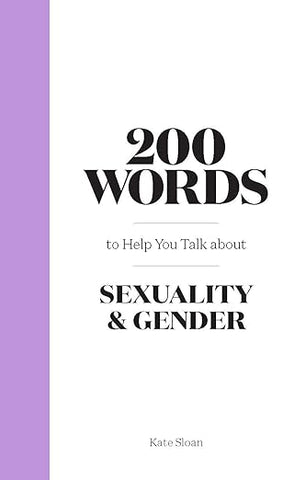 200 Words to Help you Talk about Sexuality & Gender (Hardcover) by Kate Sloan
