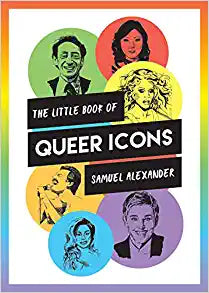 The Little Book of Queer Icons by Samuel Alexander