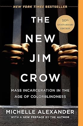 The New Jim Crow: Mass Incarceration in the Age of Colorblindness (10th Anniversary Edition) by Michelle Alexander