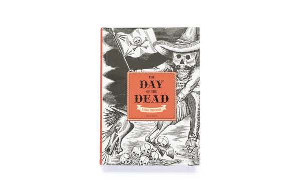 The Day of the Dead A Visual Compendium by Chloe Sayer