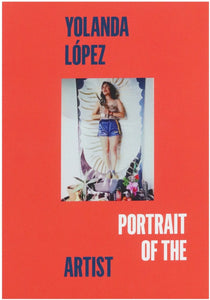 Yolanda López: Portrait of the Artist | Exhibition Catalog