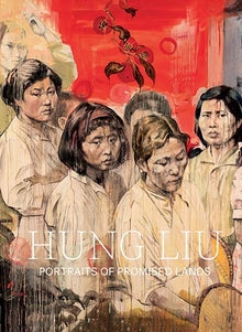 Hung Liu: Portraits of Promised Lands