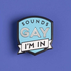 Sounds Gay, I'm In Pin